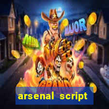 arsenal script pastebin 2022